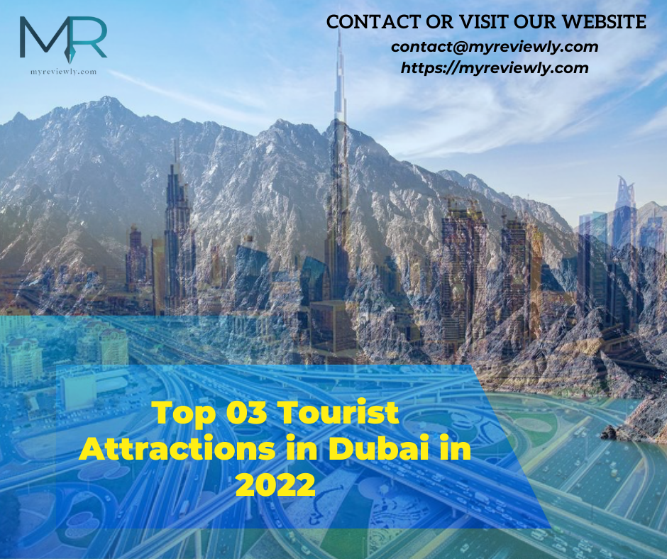 Top 03 Tourist Attractions in Dubai in 2022